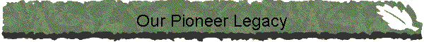 Our Pioneer Legacy